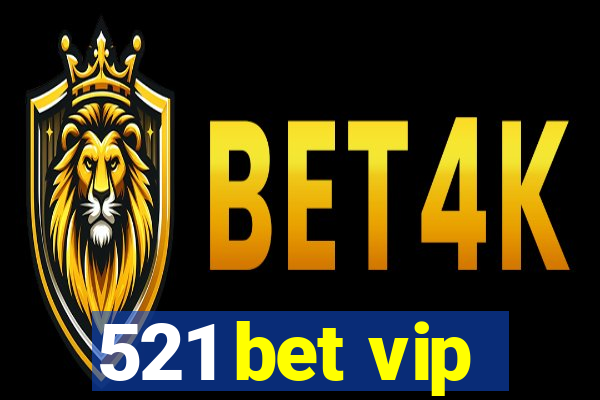 521 bet vip